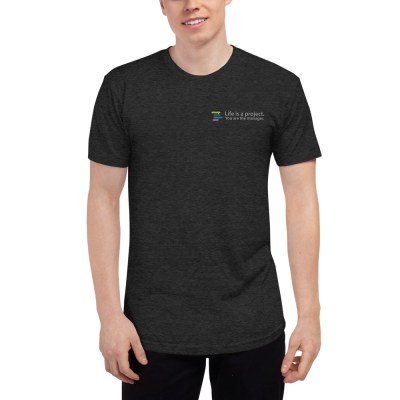 "Life is a Project, You are the Manager" Unisex Tri-Blend Shirt